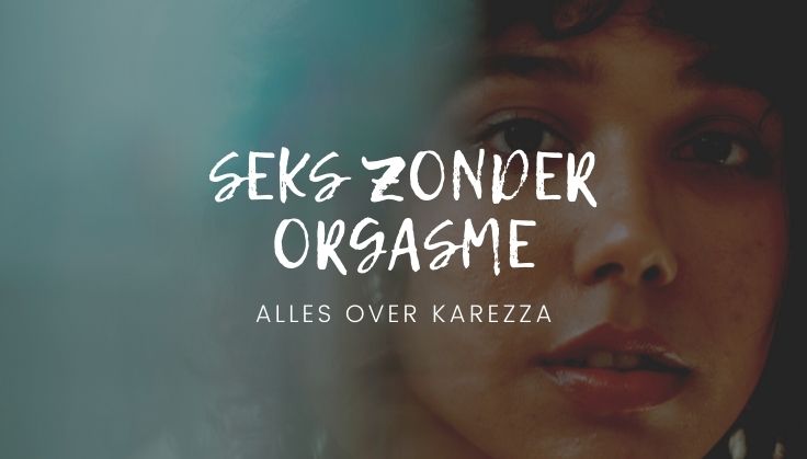 seks zonder orgasme, karezza