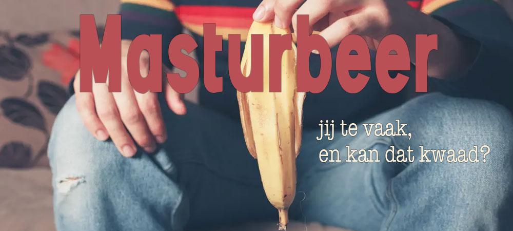 masturbeer jij te vaak?